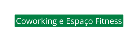 Coworking e Espaço Fitness